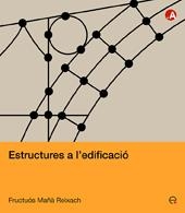 ESTRUCTURES A L'EDIFICACIO | 9788483019504 | MAÑA REIXACH, FRUCTUOS | Llibreria La Gralla | Llibreria online de Granollers