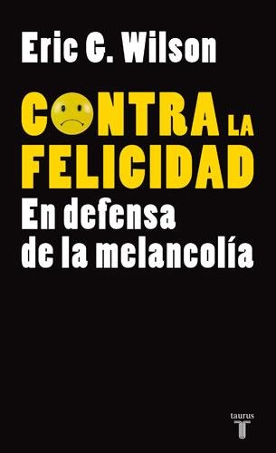 CONTRA LA FELICIDAD | 9788430606610 | WILSON, ERIC G. | Llibreria La Gralla | Llibreria online de Granollers