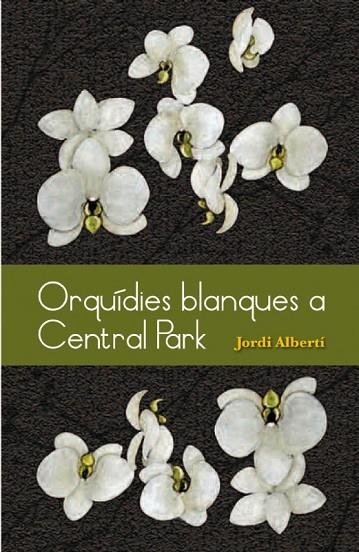 ORQUIDIES BLANQUES A CENTRAL PARK | 9788493878528 | ALBERTÍ, JORDI | Llibreria La Gralla | Llibreria online de Granollers