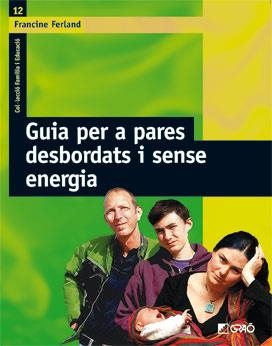 GUIA PER A PARES DESBORDATS I SENSE ENERGIA | 9788478276318 | FERLAND, FRANCINE | Llibreria La Gralla | Llibreria online de Granollers