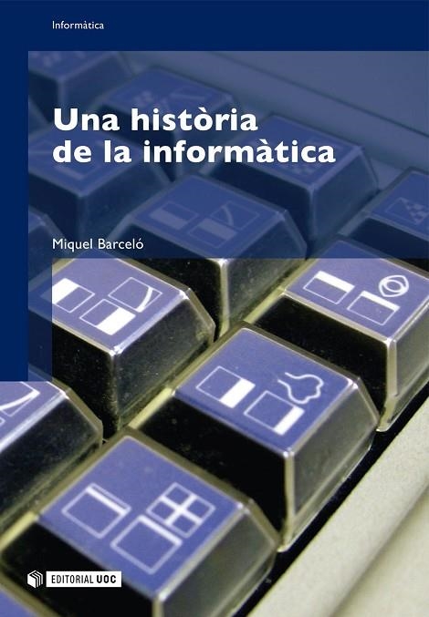 HISTORIA DE LA INFORMATICA, UNA (CAT) | 9788497887045 | BARCELO, MIQUEL | Llibreria La Gralla | Librería online de Granollers
