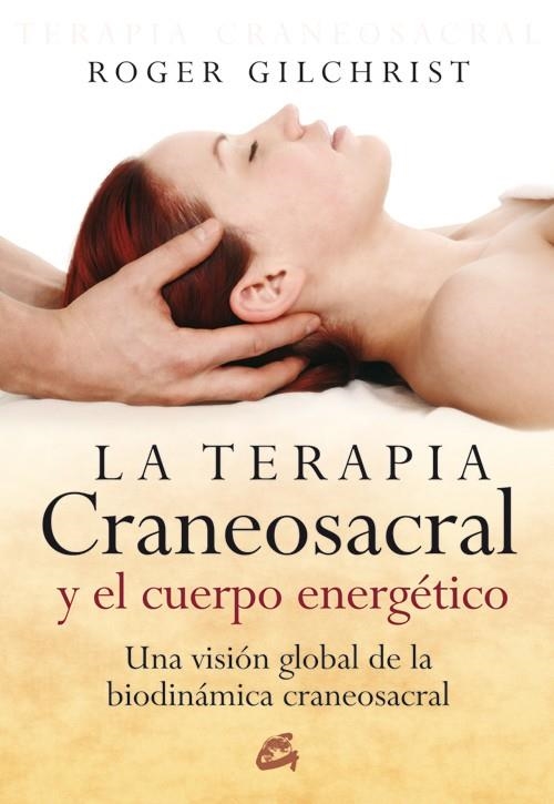 TERAPIA CRANEOSACRAL Y EL CUERPO ENERGETICO, LA | 9788484451884 | GILCHRIST, ROGER | Llibreria La Gralla | Llibreria online de Granollers