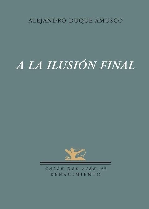 A LA ILUSION FINAL | 9788484724018 | DUQUE AMUSCO, ALEJANDRO | Llibreria La Gralla | Llibreria online de Granollers