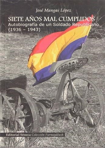 SIETE AÑOS MAL CUMPLIDOS.AUTOBIOGRAFIA DE UN SOLDADO REPUBLI | 9788493531546 | MANGAS LOPEZ, JOSE | Llibreria La Gralla | Llibreria online de Granollers