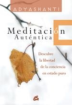 MEDITACION AUTENTICA. DESCUBRE LA LIBERTAD DE LA CONCIENCIA | 9788484451976 | ADYASHANTI | Llibreria La Gralla | Librería online de Granollers