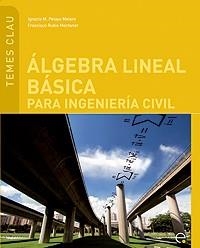 ALGEBRA LINEAL BASICA PARA INGENIERIA CIVIL (TEMES CLAU,9) | 9788483019610 | RUBIO MONTANER, FRANCISCO | Llibreria La Gralla | Llibreria online de Granollers