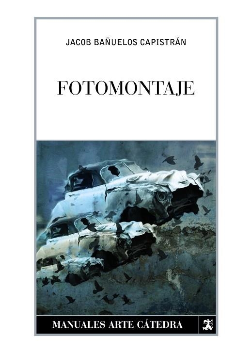 FOTOMONTAJE (MANUALES ARTE CATEDRA) | 9788437625041 | BAÑUELOS CAPISTRAN, JACOB | Llibreria La Gralla | Llibreria online de Granollers