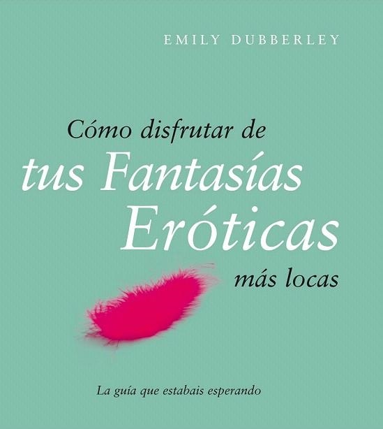 COMO DISFRUTAR DE LAS FANTASIAS EROTICAS MAS LOCAS (BOOKET | 9788408079514 | DUBBERLEY, EMILY | Llibreria La Gralla | Llibreria online de Granollers