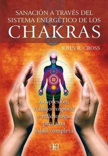 SANACION A TRAVES DEL SISTEMA ENERGETICO DE LOS CHAKRAS | 9788496111691 | CROSS, JOHN R. | Llibreria La Gralla | Llibreria online de Granollers