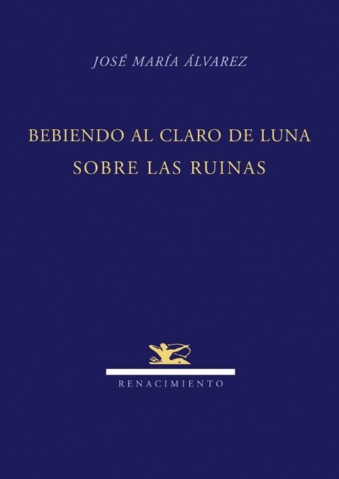 BEBIENDO AL CLARO DE UNA LUNA SOBRE RUINAS | 9788484724247 | ALVAREZ, JOSE MARIA | Llibreria La Gralla | Llibreria online de Granollers