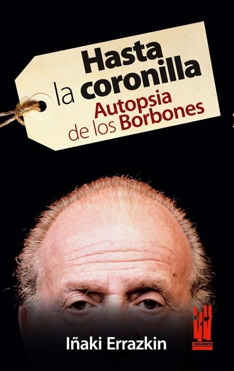 HASTA LA CORONILLA,AUTOPSIA DE LOS BORBONES | 9788481365399 | ERRAZKIN, IÑAKI | Llibreria La Gralla | Llibreria online de Granollers