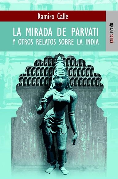 MIRADA DE PARVATI Y OTROS RELATOS SOBRE LA INDIA, LA | 9788489624320 | CALLE, RAMIRO | Llibreria La Gralla | Llibreria online de Granollers