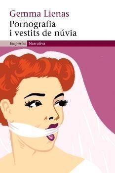 PORNOGRAFIA I VESTITS DE NUVIA (NARRATIVA, 295) | 9788497872010 | LIENAS, GEMMA | Llibreria La Gralla | Llibreria online de Granollers