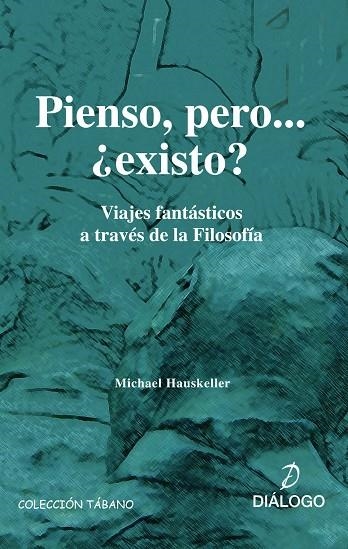 PIENSO PERO EXISTO. VIAJES FANTASTICOS A TRAVES DE LA FILOSO | 9788496976030 | HAUSKELLER, MICHAEL | Llibreria La Gralla | Llibreria online de Granollers