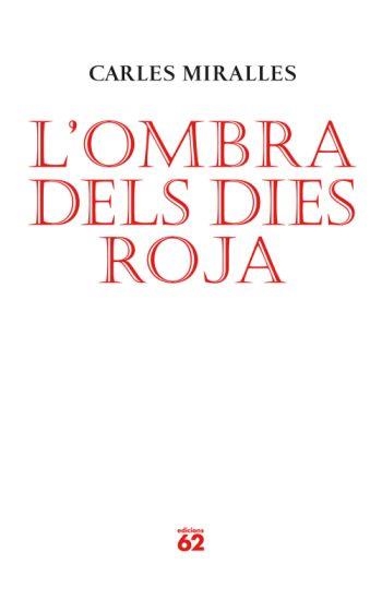 OMBRA DELS DIES ROJA, L' | 9788429761986 | MIRALLES, CARLES | Llibreria La Gralla | Librería online de Granollers