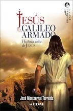 JESUS EL GALILEO ARMADO. HISTORIA LAICA DE JESUS | 9788441419629 | MONTSERRAT TORRENTS, JOSE | Llibreria La Gralla | Llibreria online de Granollers