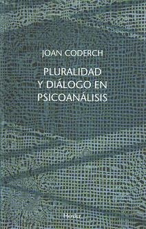 PLURALIDAD Y DIALOGO EN PSICOANALISIS | 9788425424908 | CODERCH, JOAN | Llibreria La Gralla | Llibreria online de Granollers