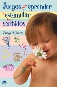 JUEGOS PARA APRENDER Y ESTIMULAR LOS SENTIDOS | 9788497542616 | SILBERG, JACKIE | Llibreria La Gralla | Llibreria online de Granollers