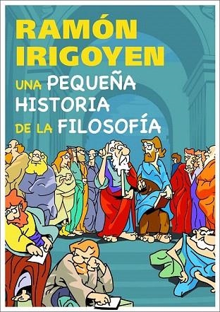 PEQUEÑA HISTORIA DE LA FILOSOFIA, UNA | 9788497543781 | IRIGOYEN, RAMON | Llibreria La Gralla | Librería online de Granollers