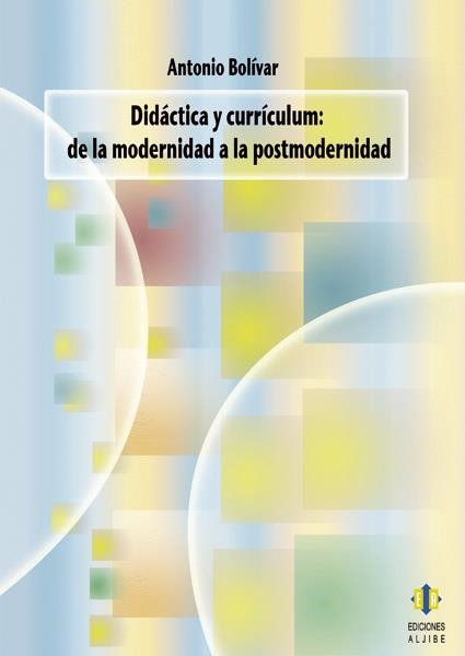 DIDACTICA Y CURRICULUM. DE LA MODERNIDAD A LA POSTMODERNIDAD | 9788497004596 | BOLIVAR, ANTONIO | Llibreria La Gralla | Librería online de Granollers