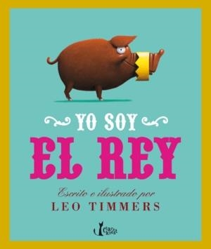 YO SOY EL REY | 9788498462272 | TIMMERS, LEO | Llibreria La Gralla | Llibreria online de Granollers