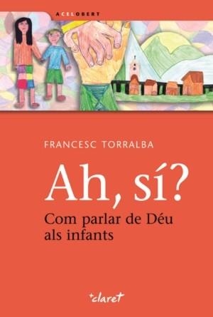 AH, SI? COM PARLAR DE DÉU ALS INFANTS | 9788498462944 | TORRALBA, FRANCESC | Llibreria La Gralla | Llibreria online de Granollers