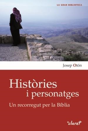 HISTORIES I PERSONATGES.UN RECORREGUT PER LA BÍBLIA | 9788498463057 | OTÓN, JOSEP | Llibreria La Gralla | Llibreria online de Granollers