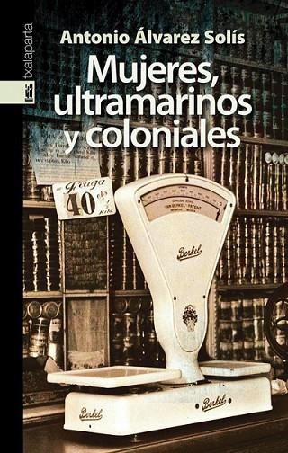 MUJERES, ULTRAMARINOS Y COLONIALES | 9788481365856 | ÁLVAREZ SOLÍS, ANTONIO | Llibreria La Gralla | Librería online de Granollers