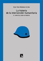 HISTORIA DE LA INTERVENCION HUMANITARIA, LA. EL IMPERIALISMO ALTRUISTA | 9788483192221 | RUIZ-GIMENEZ ARRIETA, ITZIAR | Llibreria La Gralla | Llibreria online de Granollers