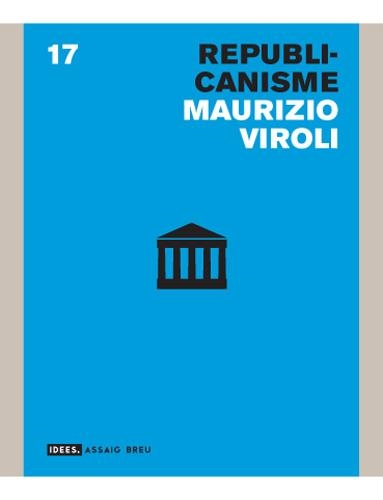 REPUBLICANISME (IDEES.ASSAIG BREU, 17) | 9788496521599 | VIROLI, MAURIZIO | Llibreria La Gralla | Llibreria online de Granollers