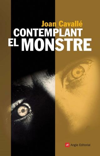 CONTEMPLANT EL MONSTRE (NARRATIVES, 37) | 9788496521964 | CAVALLE, JOAN | Llibreria La Gralla | Llibreria online de Granollers