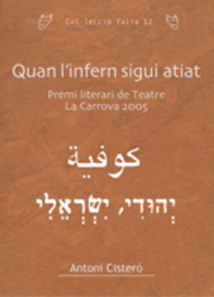 QUAN L'INFERN SUGUI ATIAT (P. LITERARI TEATRE CARROVA 2005) | 9788497913003 | CISTERO, ANTONI | Llibreria La Gralla | Llibreria online de Granollers