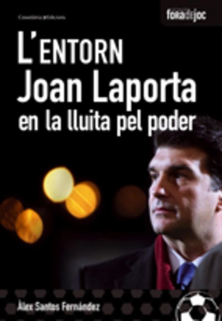 ENTORN JOAN LAPORTA EN LA LLUITA PEL PODER, L' | 9788497913553 | SANTOS FERNANDEZ, ALEX | Llibreria La Gralla | Llibreria online de Granollers