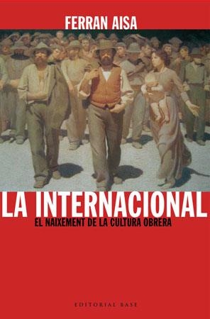 INTERNACIONAL, LA. EL NAIXEMENT DE LA CULTURA OBRERA | 9788485031733 | AISA, FERRAN | Llibreria La Gralla | Llibreria online de Granollers