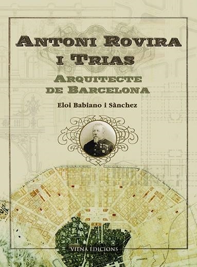 ANTONI ROVIRA I TRIAS. L'ARQUITECTE DE BARCELONA | 9788483304358 | BABIANO I SANCHEZ, ELOI | Llibreria La Gralla | Llibreria online de Granollers