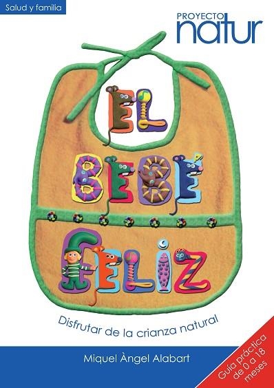 BEBÉ FELIZ, EL. DISFRUTAR DE LA CRIANZA NATURAL | 9788493683238 | ALABART, MIQUEL ÀNGEL | Llibreria La Gralla | Llibreria online de Granollers