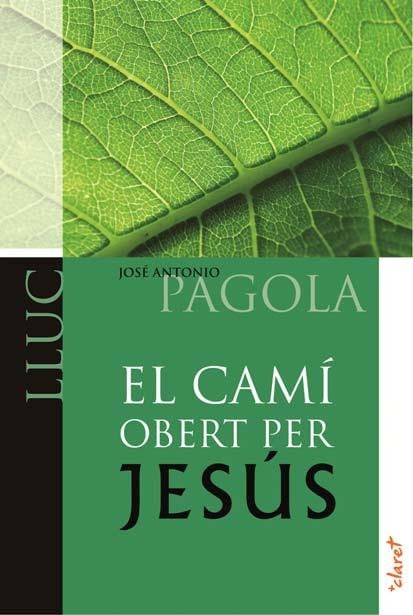 CAMÍ OBERT PER JESÚS, EL. LLUC | 9788498466522 | PAGOLA, JOSE ANTONIO | Llibreria La Gralla | Llibreria online de Granollers