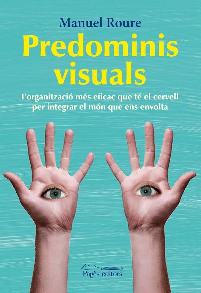 PREDOMINIS VISUALS.L'ORGANITZACIÓ MÉS EFICAÇ QUE TÉ EL CERVELL PER INTEGRAR EL MÓN QUE ENS ENVOLTA | 9788499752457 | ROURE, MANUEL | Llibreria La Gralla | Llibreria online de Granollers