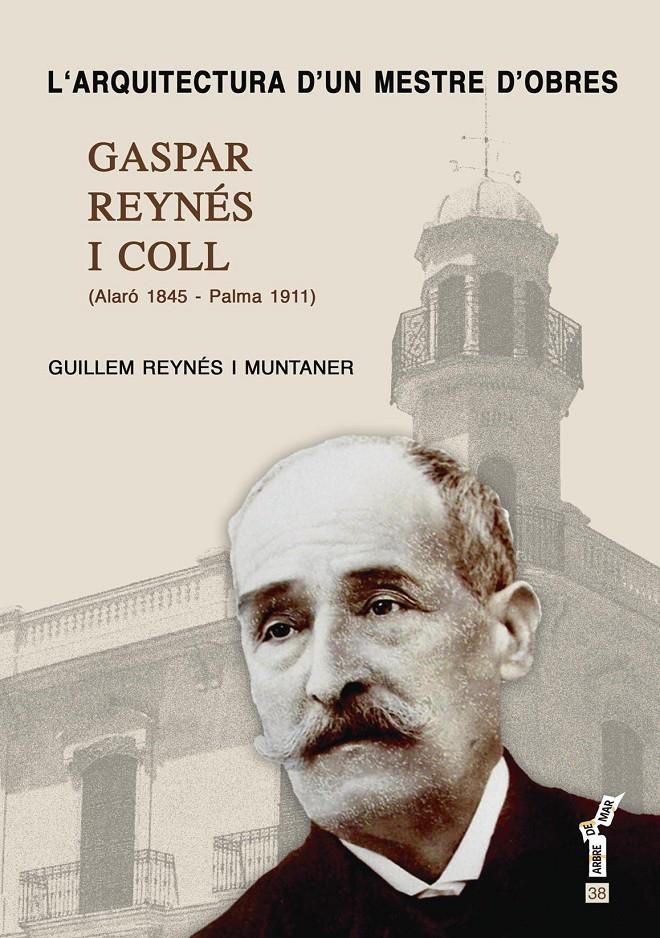 L'ARQUITECTURA D?UN MESTRE D'OBRES.GASPAR REYNÉS I COLL | 9788415432128 | REYNÉS, GUILLEM | Llibreria La Gralla | Llibreria online de Granollers