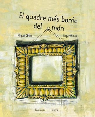 QUADRE MES BONIC DEL MON, EL | 9788493591243 | OBIOLS, MIQUEL; OLMOS, ROGER | Llibreria La Gralla | Llibreria online de Granollers