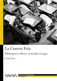 GUERRA FRÍA, LA. WASHINGTON Y MOSCÚ EL MUNDO EN JUEGO | 9788466795258 | SOLAR, DAVID | Llibreria La Gralla | Librería online de Granollers