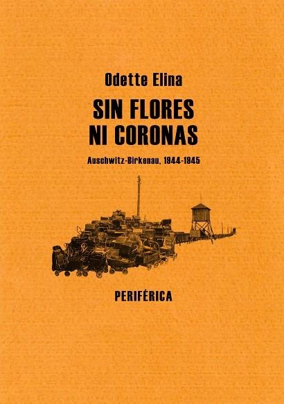 SIN FLORES NI CORONAS. AUSCHWITZ-BIRKENAU 1944-1945 | 9788493623234 | ELINA, ODETTE | Llibreria La Gralla | Llibreria online de Granollers