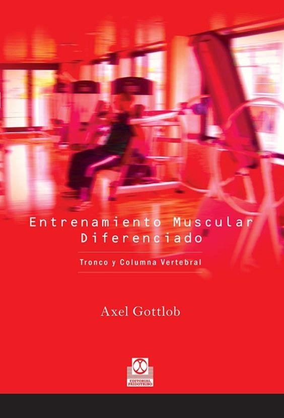 ENTRENAMIENTO MUSCULAR DIFERENCIADO. TRONCO Y COLUMNA VERTEB | 9788480199193 | GOTTLOB, AXEL | Llibreria La Gralla | Llibreria online de Granollers