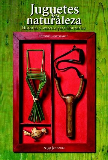 JUGUETES DE LA NATURALEZA.HISTORIAS Y SECRETOS PARA FABRICAR | 9788493770440 | ARMENGAUD, CHRISTINE | Llibreria La Gralla | Llibreria online de Granollers