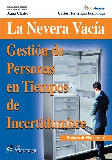 NEVERA VACIA.GESTIÓN DE PERSONAS EN TIEMPOS INCERTIDUMBRE | 9788492735556 | CLARKE, DIANA / HERNÁNDEZ, CARLOS | Llibreria La Gralla | Llibreria online de Granollers