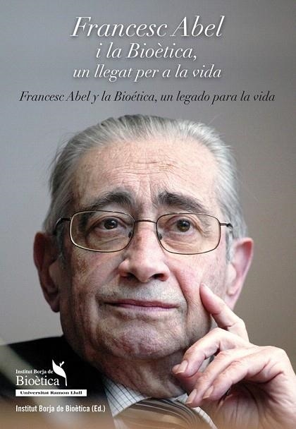 FRANCESC ABEL I LA BIOÈTICA UN LLEGAT PER A LA VIDA / FRANCESC ABEL Y LA BIOÉTICA. UN LEGADO PARA LA VIDA | 9788415549406 | ABEL I FABRE, FRANCESC | Llibreria La Gralla | Llibreria online de Granollers