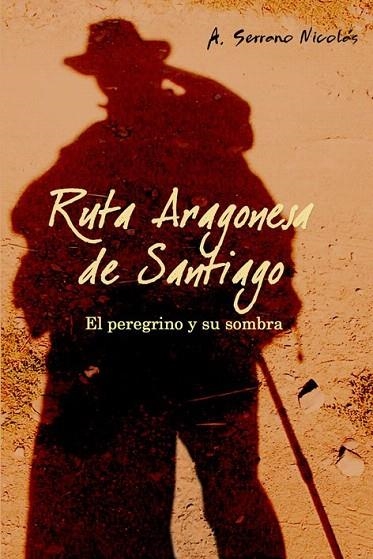 RUTA ARAGONESA DE SANTIAGO.EL PEREGRINO Y SU SOMBRA | 9788496806009 | SERRANO, A | Llibreria La Gralla | Llibreria online de Granollers