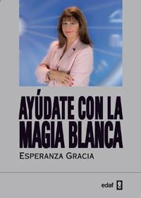 AYÚDATE CON LA MAGIA BLANCA | 01270019 | GRACIA, ESPERANZA | Llibreria La Gralla | Llibreria online de Granollers