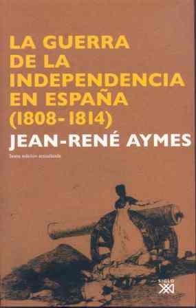 GUERRA DE LA INDEPENDENCIA EN ESPAÑA 1808 1814, LA | 9788432313356 | AYMES, JEAN RENE | Llibreria La Gralla | Librería online de Granollers