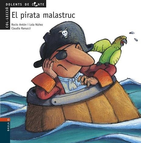 PIRATA MALASTRUC, EL (DOLENTS DE CONTE) | 9788447912476 | ANTON, ROCIO / NUÑEZ, LOLA / RANUCCI, CLAUDIA | Llibreria La Gralla | Llibreria online de Granollers